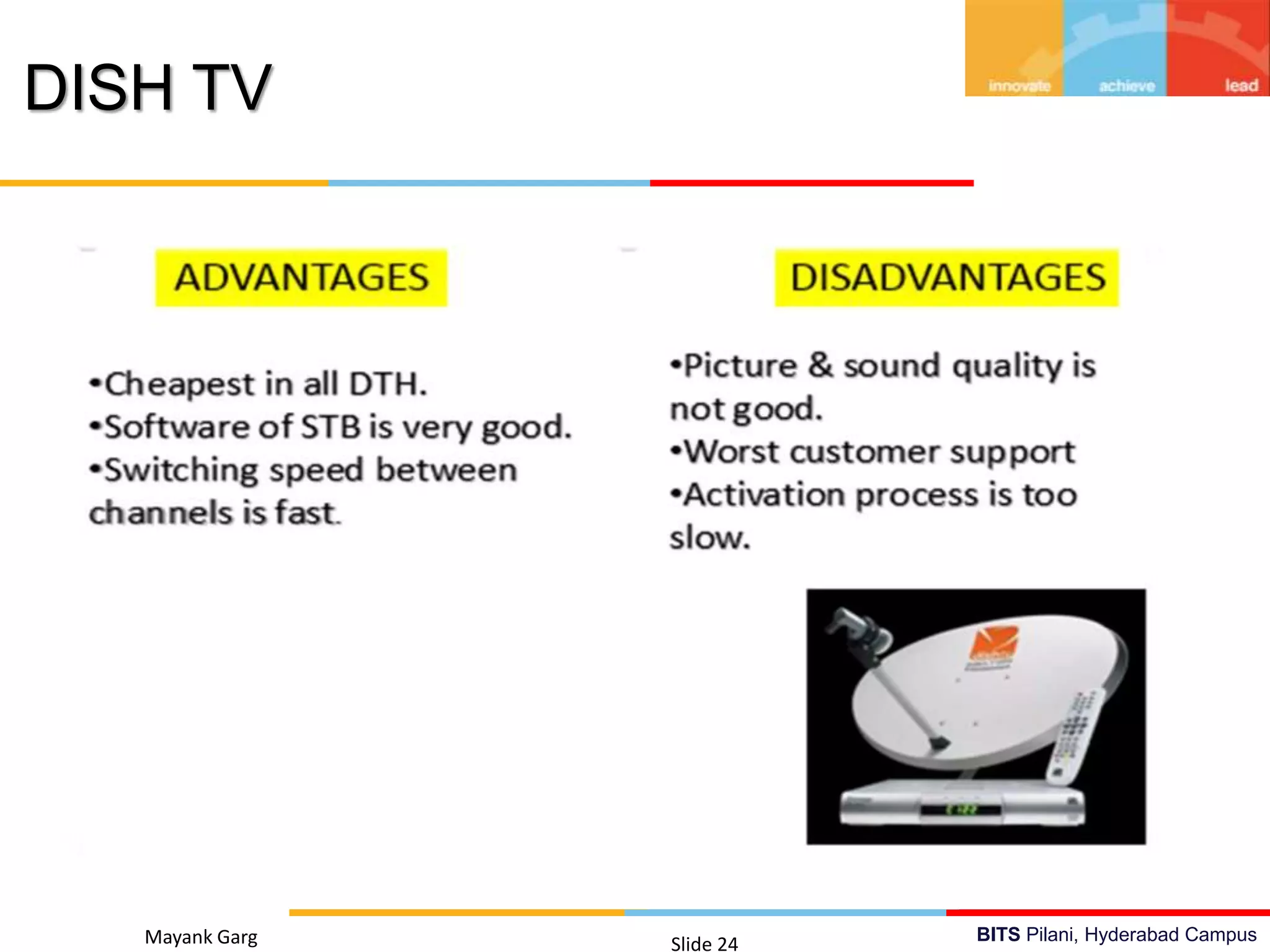 BITS Pilani, Hyderabad CampusMayank Garg Slide 24
DISH TV
 