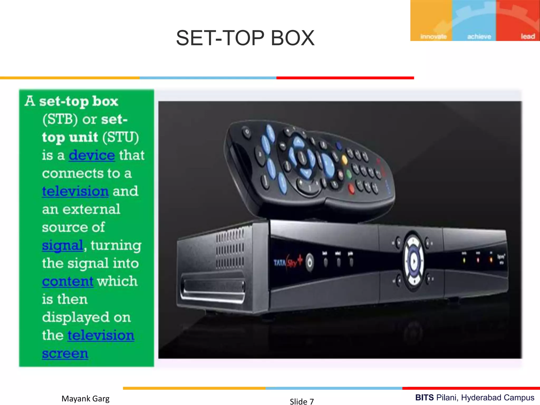 BITS Pilani, Hyderabad CampusMayank Garg Slide 7
SET-TOP BOX
 