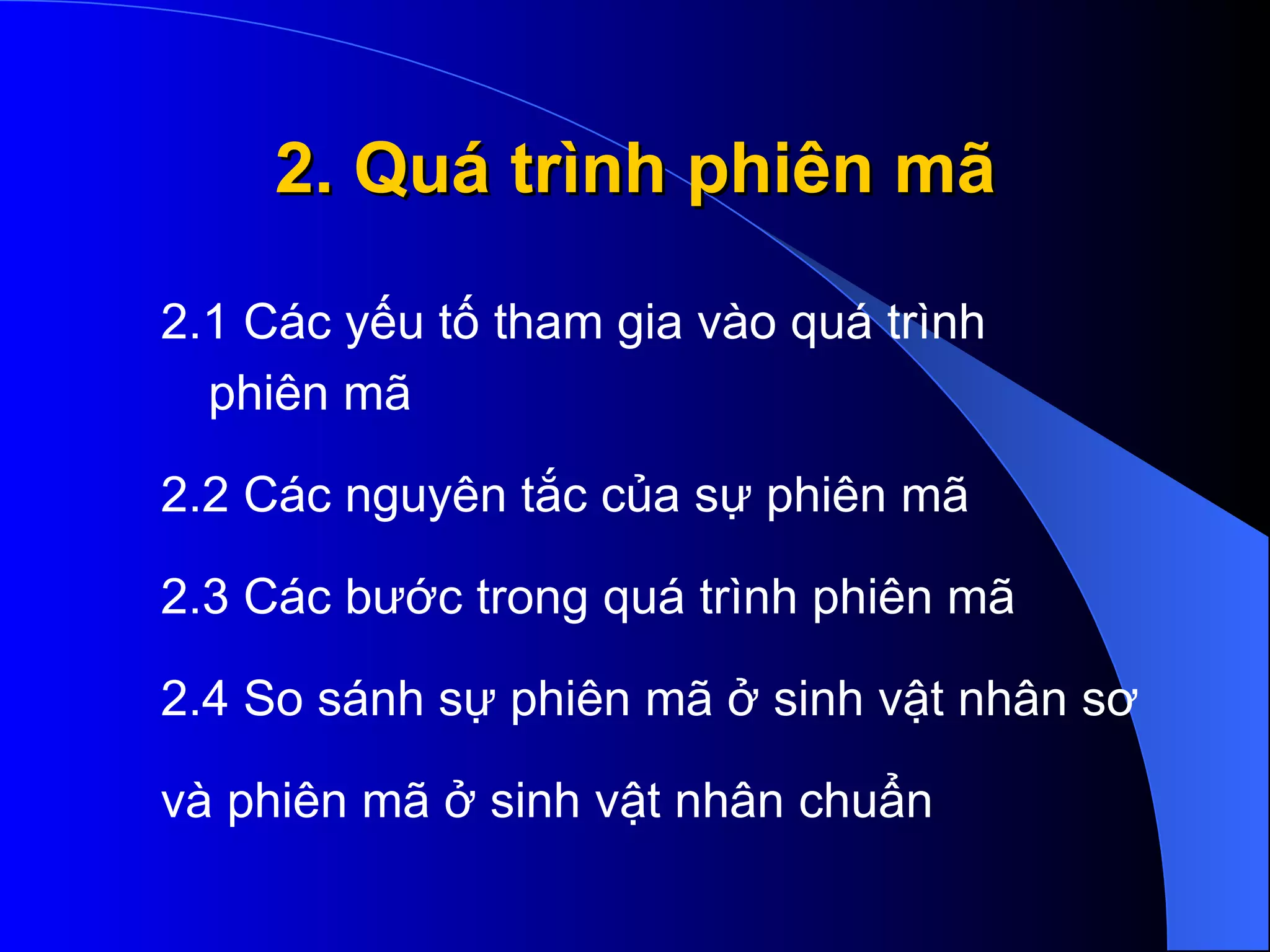 2. Quá trình phiên mã 2.1 Các yếu tố tham gia vào quá trình  phiên mã 2.2 Các nguyên tắc của sự phiên mã 2.3 Các bước trong quá trình phiên mã 2.4 So sánh sự phiên mã ở sinh vật nhân sơ  và phiên mã ở sinh vật nhân chuẩn 