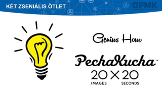 KÉT ZSENIÁLIS ÖTLET
 