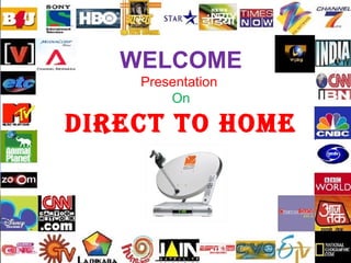 WELCOME
    Presentation
        On

DIRECT TO HOME
 