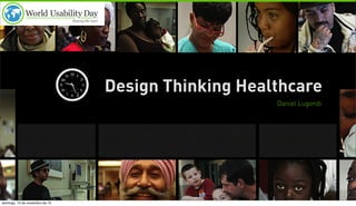 Design Thinking Healthcare
Daniel Lugondi

domingo, 10 de novembro de 13

 
