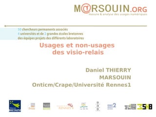 Usages et non-usages  des visio-relais Daniel THIERRY MARSOUIN Onticm/Crape/Université Rennes1 