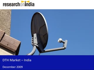 DTH Market – India
December 2009
 