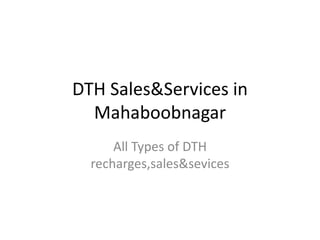 DTH Sales&Services in
Mahaboobnagar
All Types of DTH
recharges,sales&sevices
 