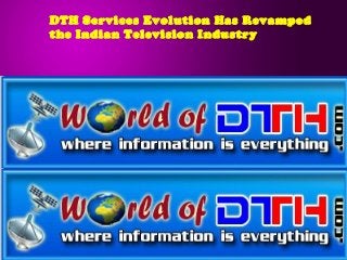 DTH Services Evolution Has Revamped
the Indian Television Industry
 