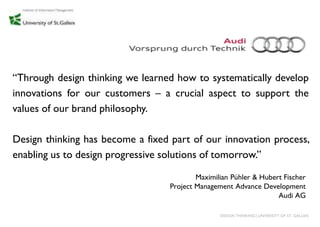 “Through design thinking we learned how to systematically develop
innovations for our customers – a crucial aspect to supp...