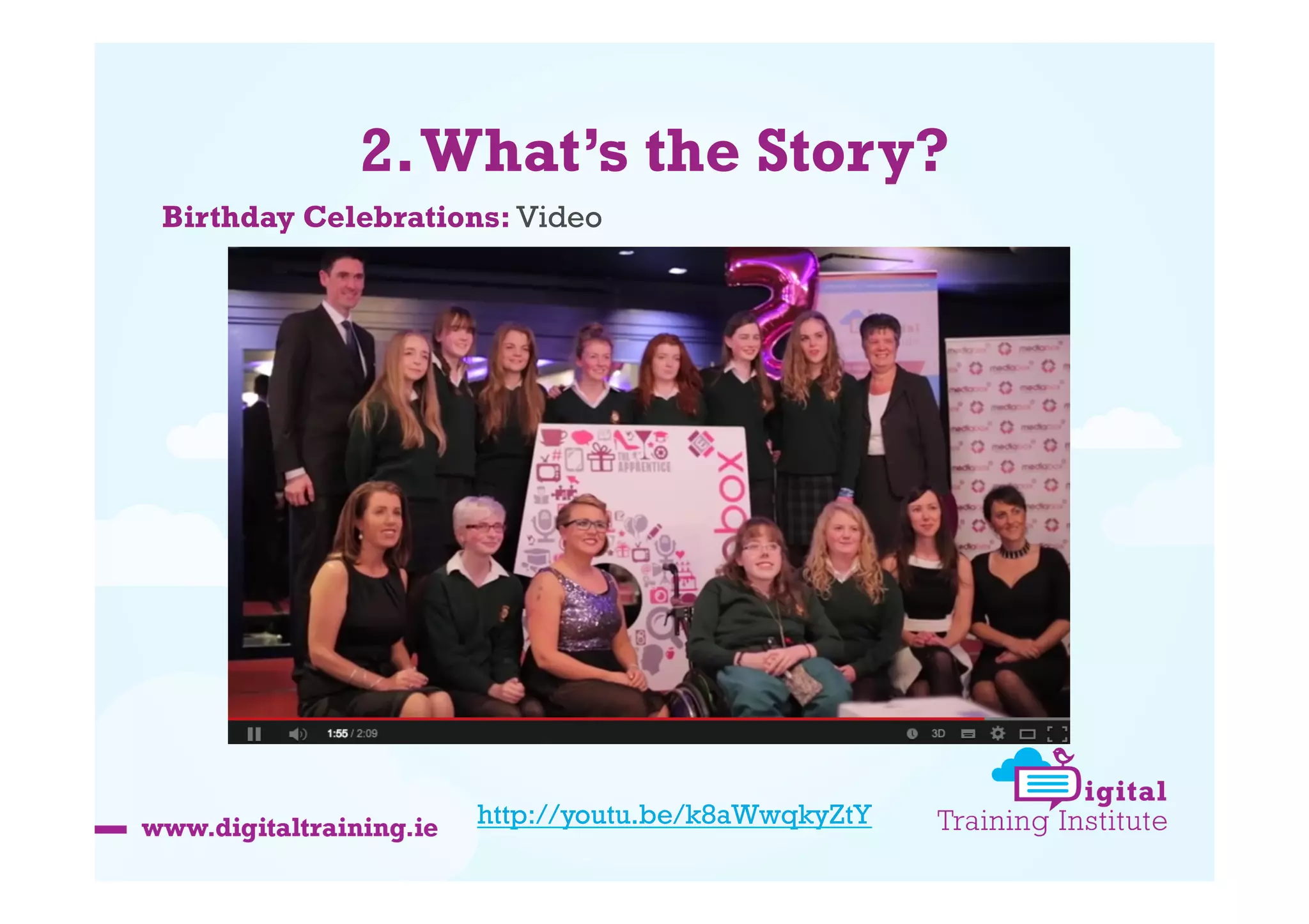 2. What’s the Story?
Birthday Celebrations: Video

http://youtu.be/k8aWwqkyZtY

 