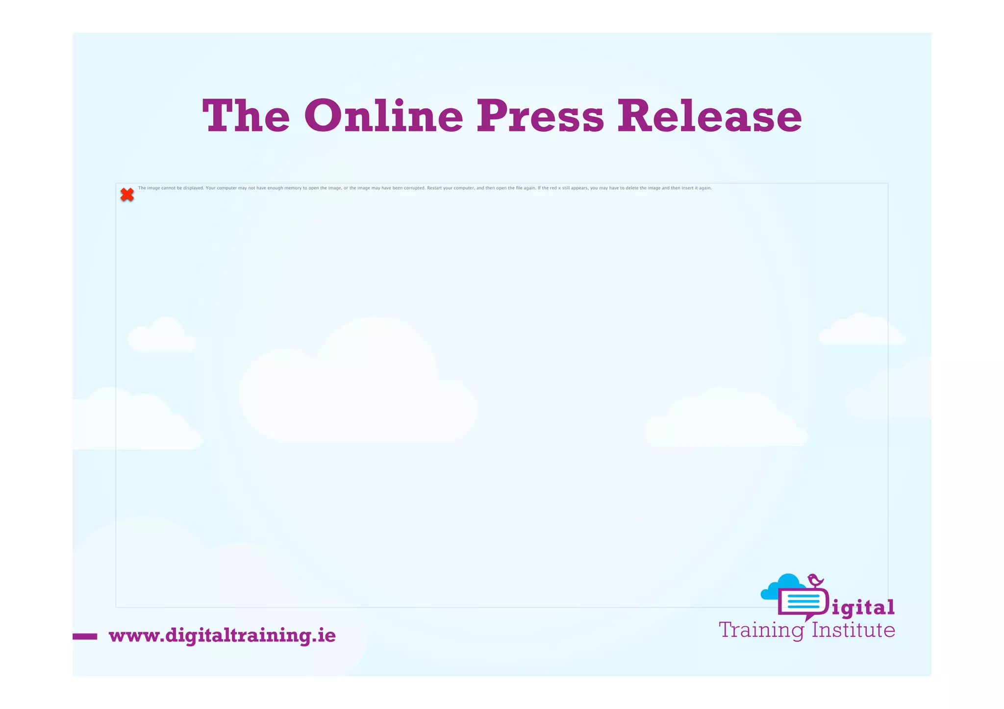The Online Press Release
The image cannot be displayed. Your computer may not have enough memory to open the image, or the image may have been corrupted. Restart your computer, and then open the ﬁle again. If the red x still appears, you may have to delete the image and then insert it again.

 