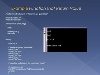 Element Of FunctionsFunction definitionsThe first line	A function typeA function nameAn optional list of formal parameters enclosed in parenthesisEg: function_type   function_name(formal parameters)The body of the functionThe function body is the expression of the algorithm for the module in C.The function body consist of variable declarations and statements