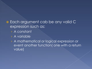 Outside Function DefinitionExample of outside function definition:Global prototypeIf a function prototype is global, any function in the program may use it because of this flexibility. Global prototype will be place after the processor directives and before the definition or function main.