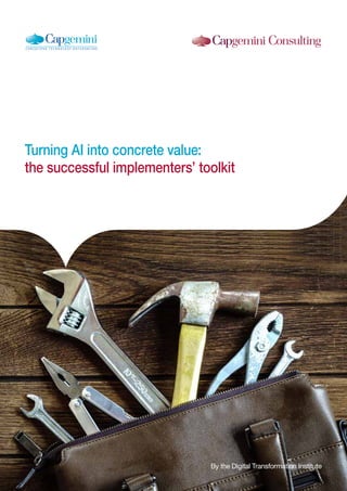 1
Turning AI into concrete value:
the successful implementers’ toolkit
By the Digital Transformation Institute
 