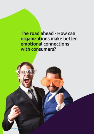 The road ahead - How can
organizations make better
emotional connections
with consumers?
24 Loyalty Deciphered
 