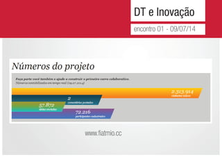 DT e Inovação
encontro 01 - 09/07/14
www.fiatmio.cc
 