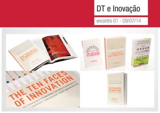 DT e Inovação
encontro 01 - 09/07/14
 
