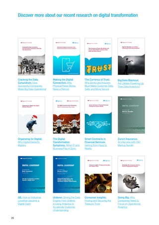 20
Smart Contracts in Financial Services:
Getting from Hype to Reality
Discover more about our recent research on digital transformation
Making the Digital
Connection: Why
Physical Retail Stores
Need a Reboot
Organizing for Digital:
Why Digital Dexterity
Matters
Unilever: Driving the Data
Engine: How Unilever
is Using Analytics to
Accelerate Customer
Understanding
Consumer Insights:
Finding and Securing the
Treasure Trove
Going Big: Why
Companies Need to
Focus on Operational
Analytics
Cracking the Data
Conundrum: How
Successful Companies
Make Big Data Operational
Big Data Blackout:
Are Utilities Powering Up
Their Data Analytics?
GE: How an Industrial
Leviathan became a
Digital Giant
The Currency of Trust:
Why Banks and Insurers
Must Make Customer Data
Safer and More Secure
The Digital
Transformation
Symphony: When IT and
Business Play in Sync
Zurich Insurance:
An interview with CIO
Markus Nordlin
Smart Contracts in
Financial Services:
Getting from Hype to
Reality
 