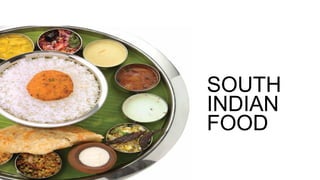 SOUTH
INDIAN
FOOD
 