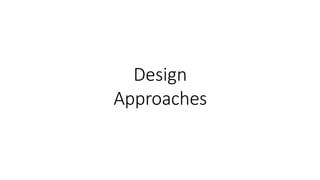 Design
Approaches
 
