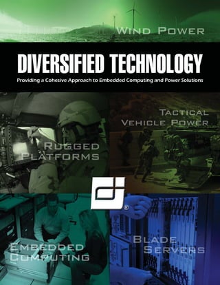 DIVERSIFIED TECHNOLOGY
Providing a Cohesive Approach to Embedded Computing and Power Solutions
 
