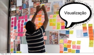 Visualização
Friday, June 17, 16
 