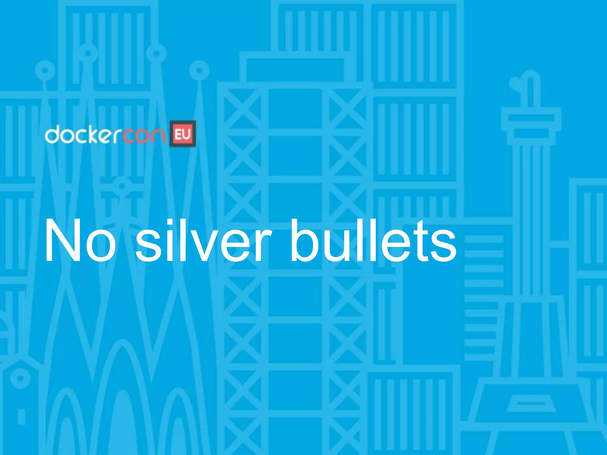 No silver bullets
 