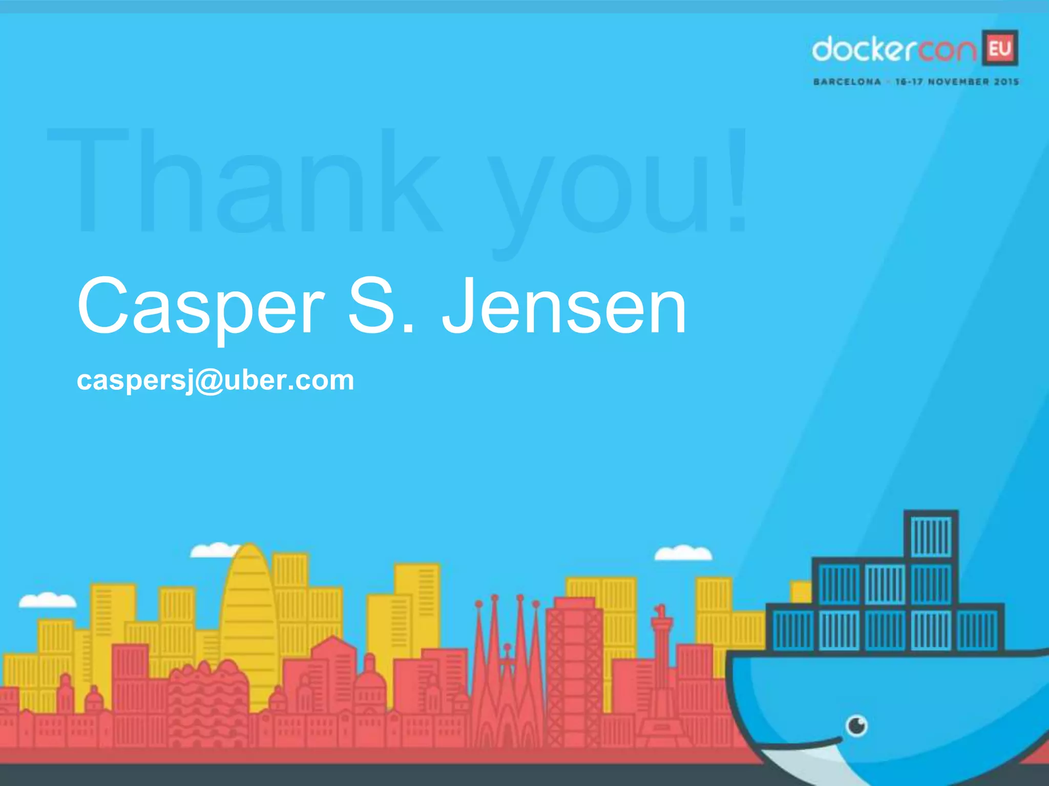 Thank you!
Casper S. Jensen
caspersj@uber.com
 