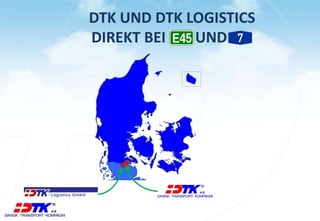 DTK UND DTK LOGISTICS
DIREKT BEI UND
 