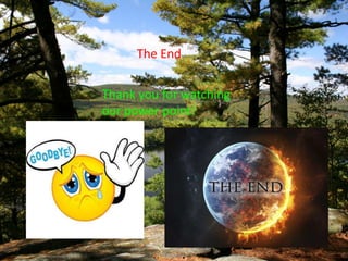 The End
Thank you for watching
our power point!
 