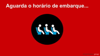 Aguarda o horário de embarque...
 