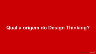 Qual a origem do Design Thinking?
 