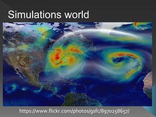 Simulations world
https://www.flickr.com/photos/gsfc/8970258657/
 