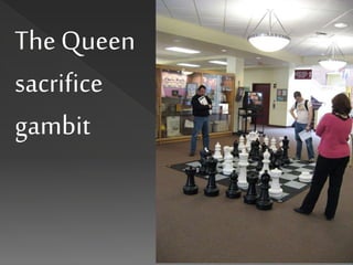 The Queen
sacrifice
gambit
 