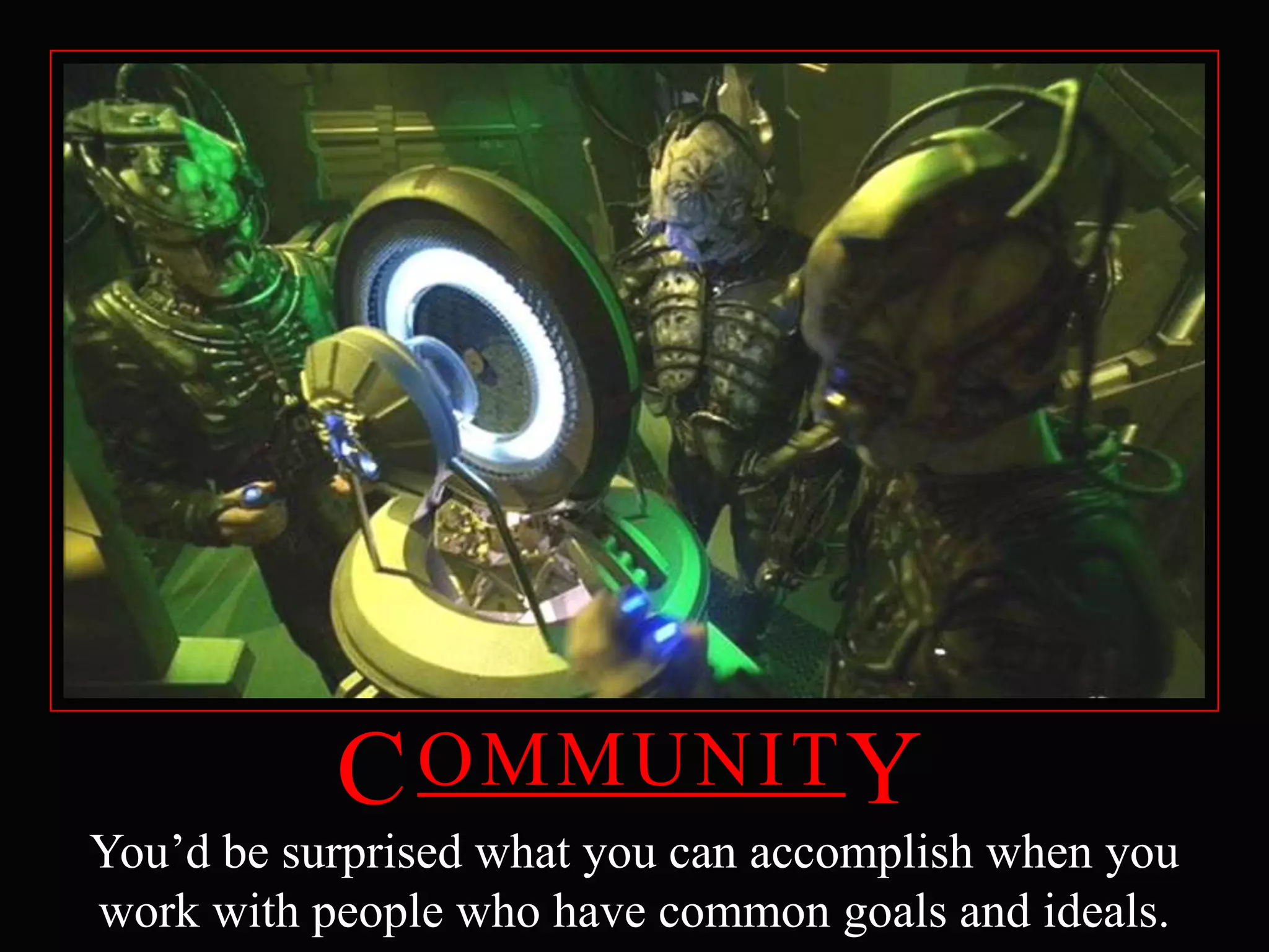 CommunitYYou’d be surprised what you can accomplish when you work with people who have common goals and ideals.