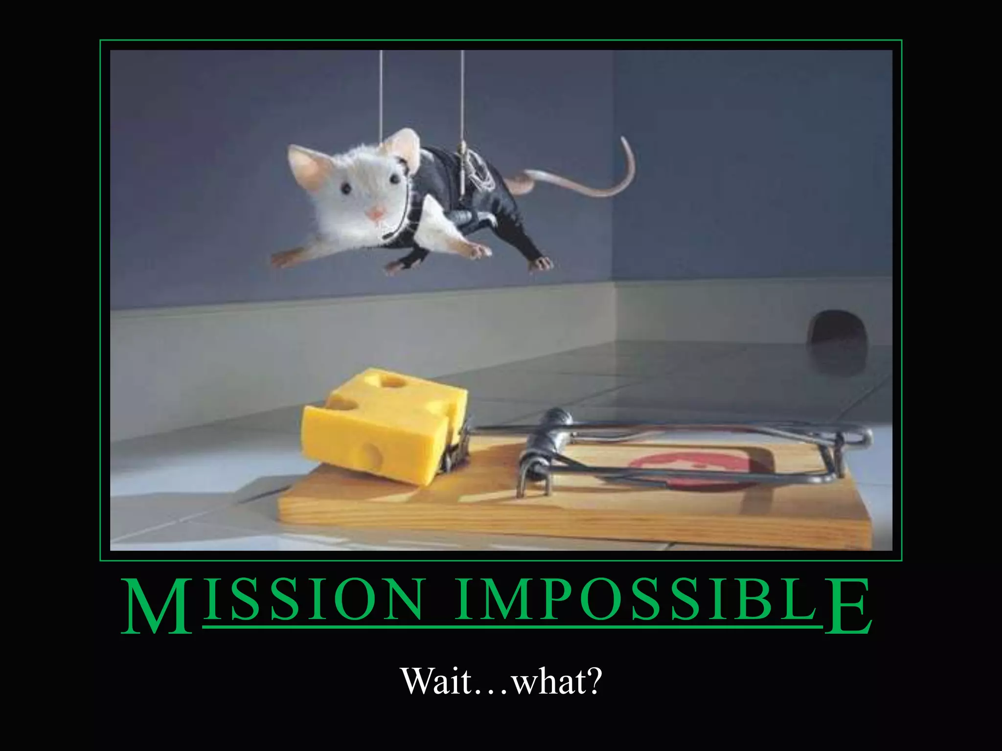 Mission impossiblEWait…what?