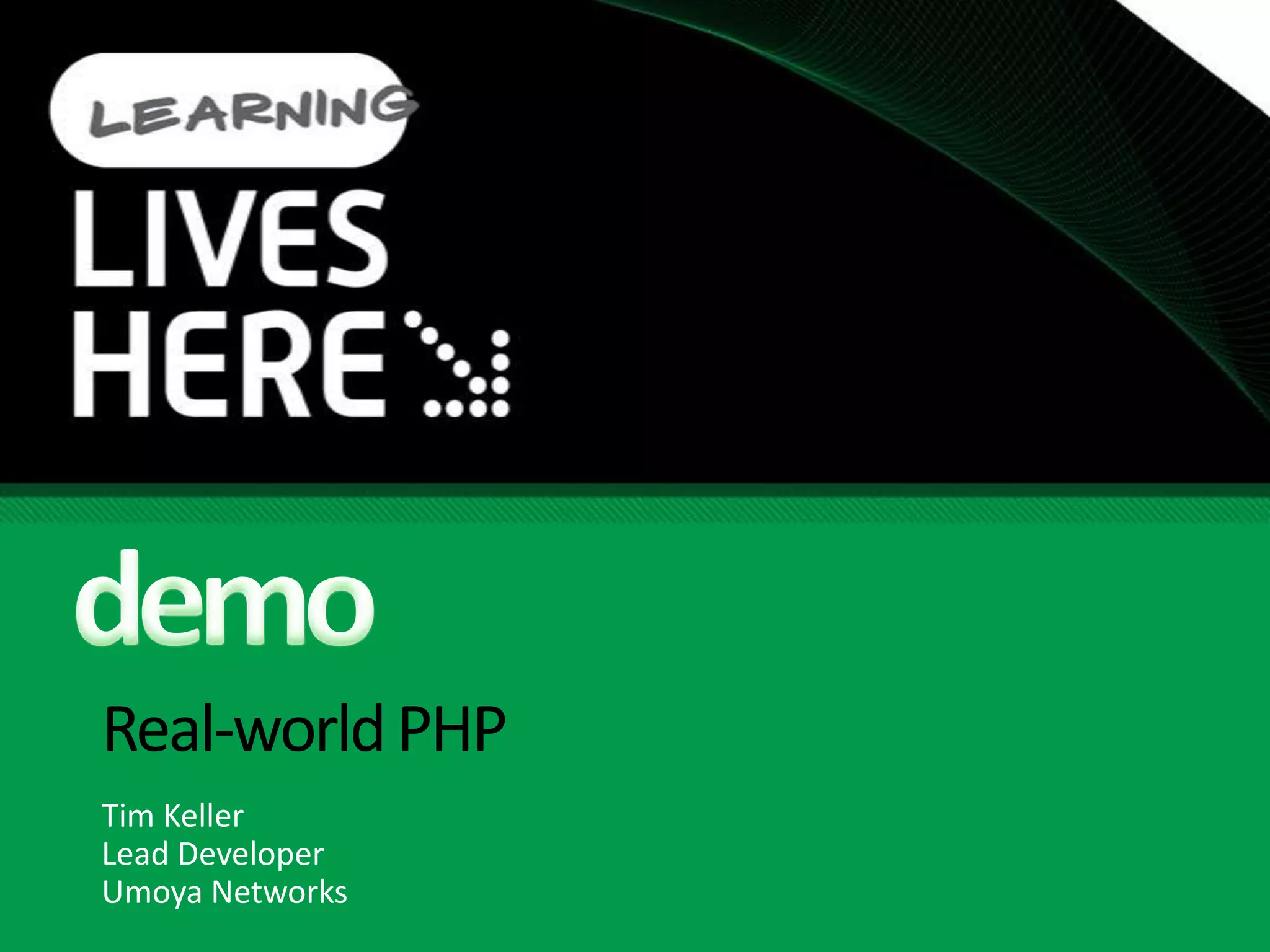 Real-world PHPTim KellerLead DeveloperUmoya Networksdemo