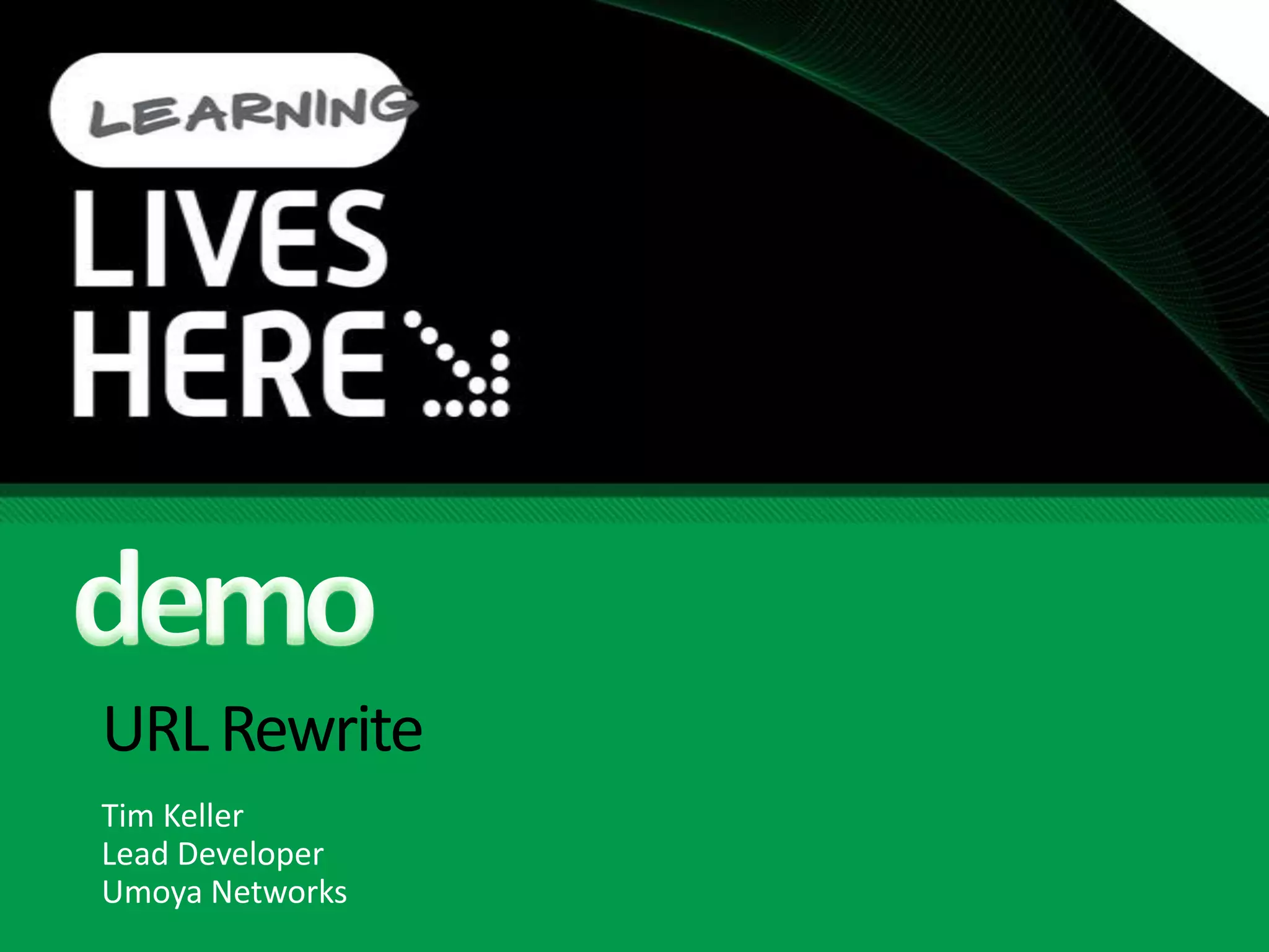 URL RewriteTim KellerLead DeveloperUmoya Networksdemo