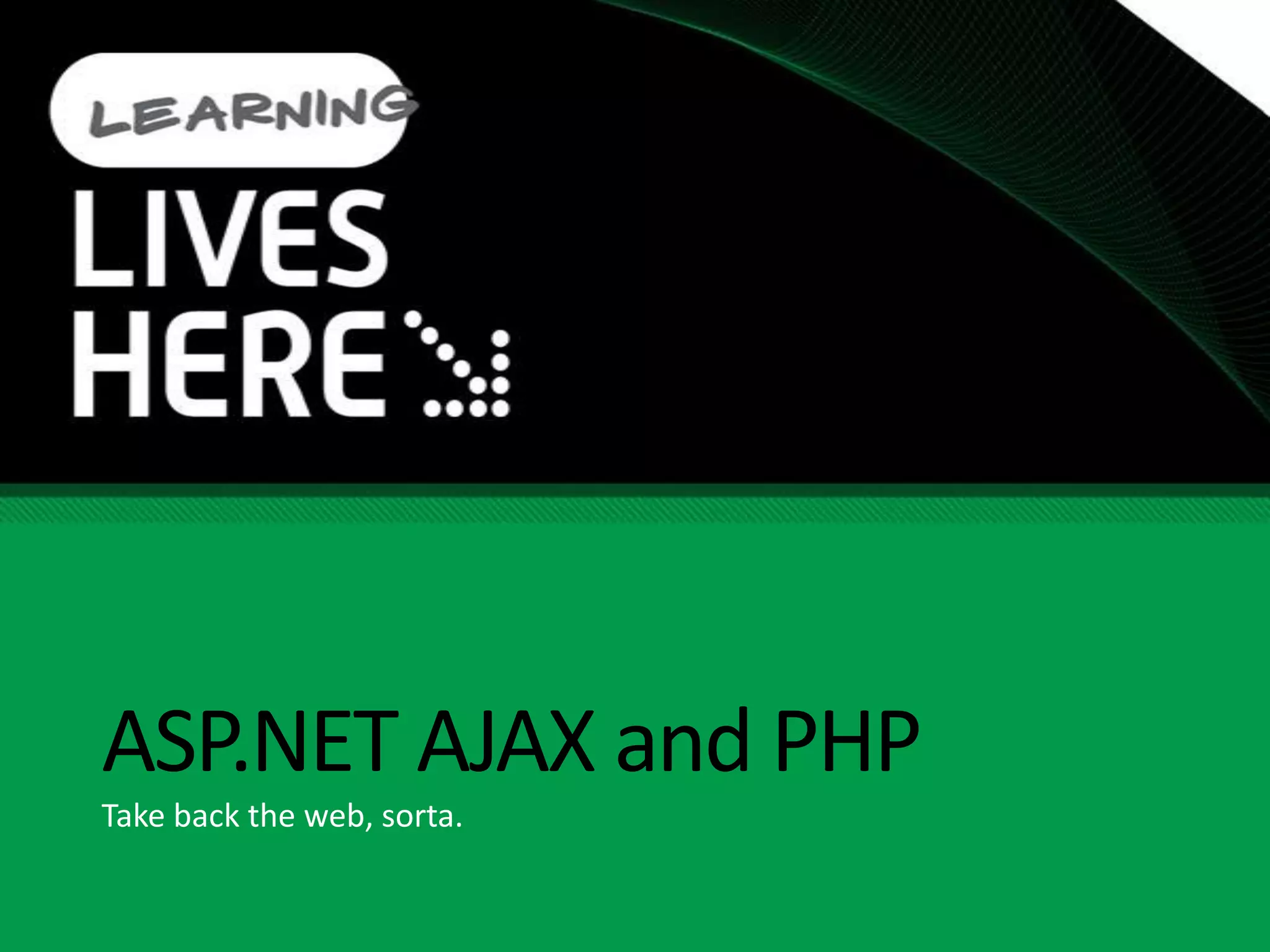 ASP.NET AJAX and PHPTake back the web, sorta.