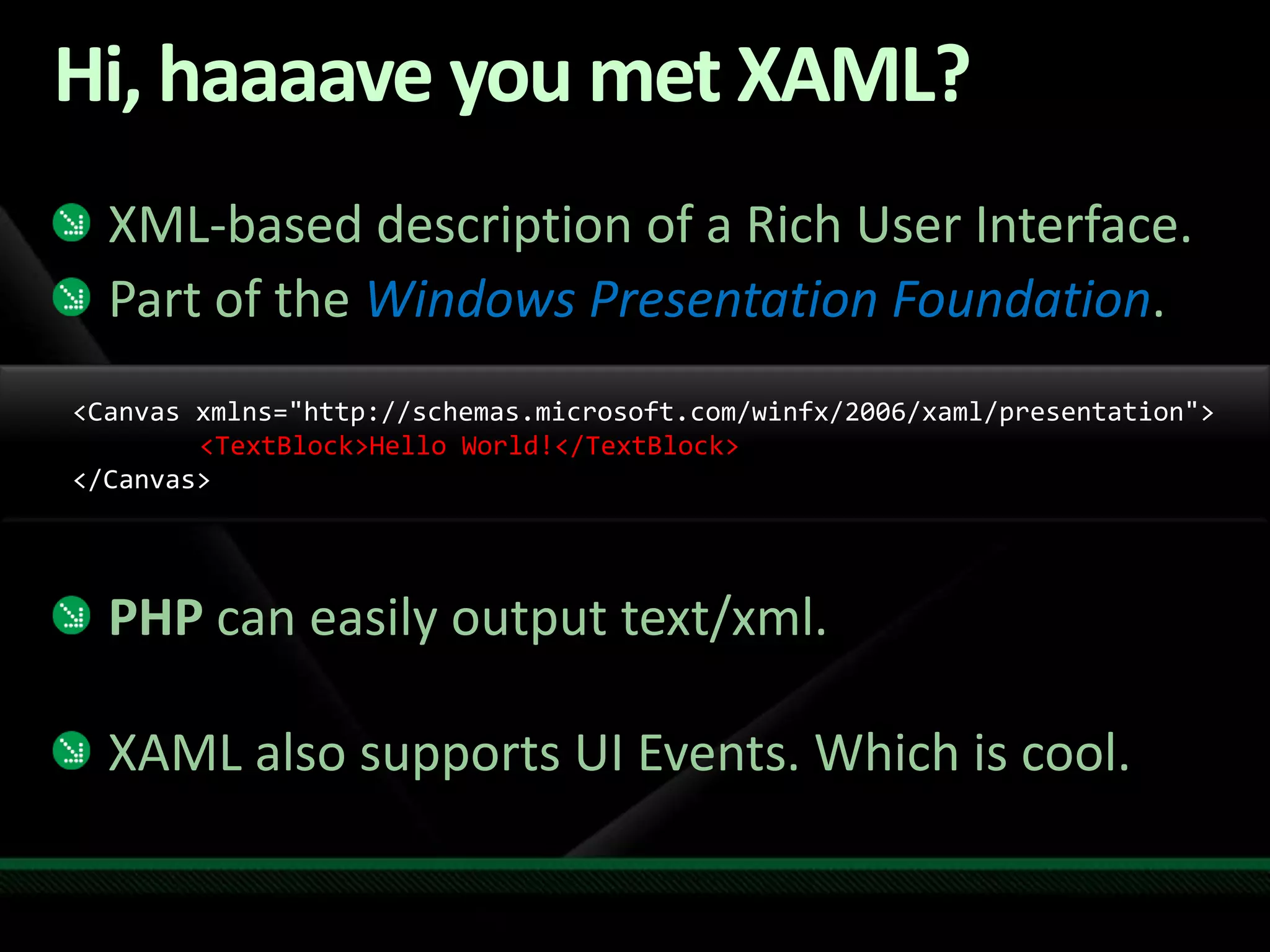 Hi, haaaave you met XAML?XML-based description of a Rich User Interface.Part of the Windows Presentation Foundation.PHP can easily output text/xml.XAML also supports UI Events. Which is cool.&lt;Canvas xmlns=&quot;http://schemas.microsoft.com/winfx/2006/xaml/presentation&quot;&gt; 	&lt;TextBlock&gt;Hello World!&lt;/TextBlock&gt; &lt;/Canvas&gt; 
