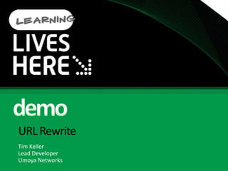 URL RewriteTim KellerLead DeveloperUmoya Networksdemo