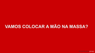 VAMOS COLOCAR A MÃO NA MASSA?
 