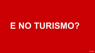 E NO TURISMO?
 