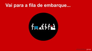Vai para a fila de embarque...
 