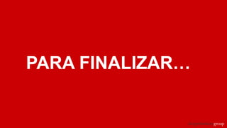 PARA FINALIZAR…
 