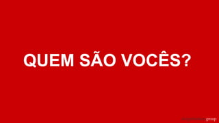 QUEM SÃO VOCÊS?
 