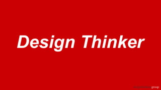 Design Thinker
 