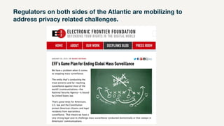 Regulators on both sides of the Atlantic are mobilizing to
address privacy related challenges.
 