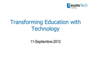 Transforming Education with
        Technology

       11-Septiembre-2012
 