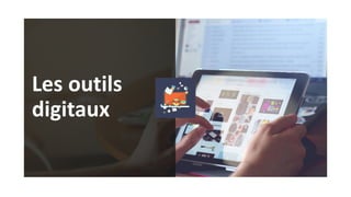 21
Les outils
digitaux
 