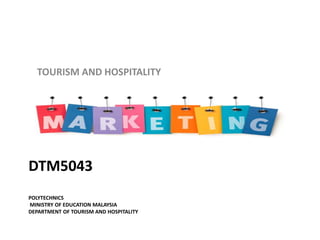 TOURISM AND HOSPITALITY 
DTM5043 
POLYTECHNICS 
MINISTRY OF EDUCATION MALAYSIA 
DEPARTMENT OF TOURISM AND HOSPITALITY 
 