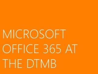 MICROSOFT
OFFICE 365 AT
THE DTMB
 